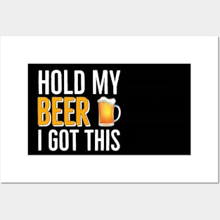 BEER | DRINKING | Hold My Beer I Got This Posters and Art